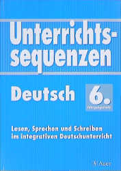 Unterrichtssequenzen Deutsch. Lesen, Sprechen und Schreiben im integrativen Deutschunterricht. Mit Arbeitsblättern/Kopiervorlagen / Unterrichtssequenzen Deutsch