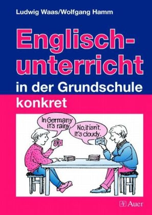 Englischunterricht in der Grundschule konkret - Wolfgang Hamm, Ludwig Waas