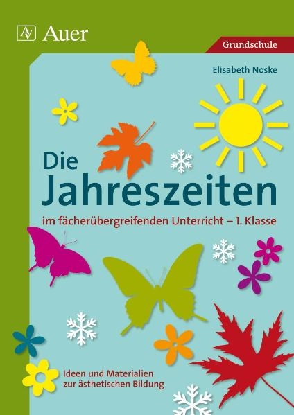 Die Jahreszeiten im fächerübergreifenden Unterricht - 1. Klasse - Elisabeth Noske