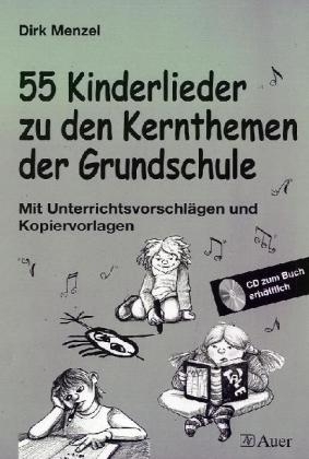 55 Kinderlieder zu den Kernthemen der Grundschule - Dirk Menzel