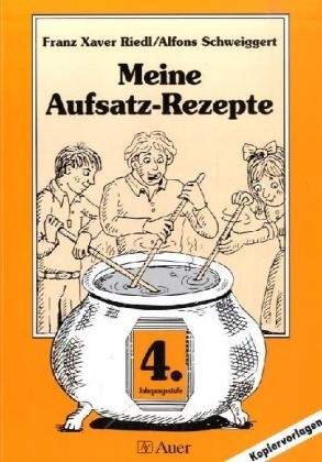 Meine Aufsatzrezepte. Kopiervorlagen - Franz X Riedl