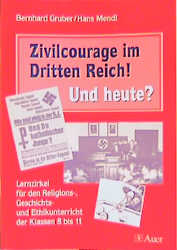 Zivilcourage im Dritten Reich! Und heute? - Bernhard Gruber