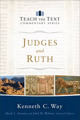 Judges and Ruth (Teach the Text Commentary Series) -  Kenneth C. Way