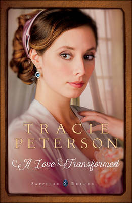 Love Transformed (Sapphire Brides Book #3) -  Tracie Peterson