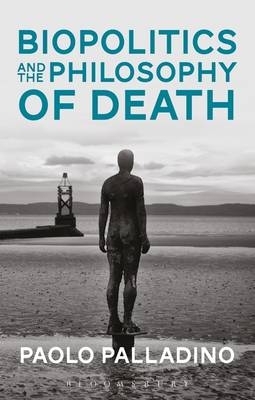 Biopolitics and the Philosophy of Death -  Paolo Palladino