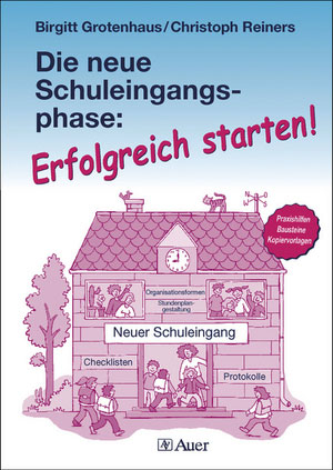 Die neue Schuleingangsphase: Erfolgreich starten! - Birgitt Grotenhaus, Christoph Reiners