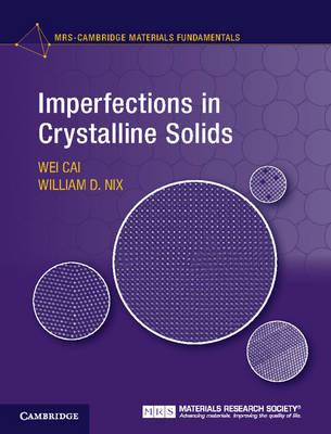 Imperfections in Crystalline Solids -  Wei Cai,  William D. Nix