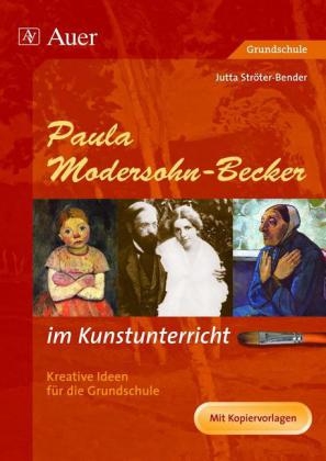 Paula Modersohn-Becker im Kunstunterricht (Buch) - Jutta Ströter-Bender