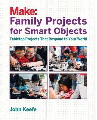 Family Projects for Smart Objects -  John Keefe