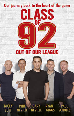 Class of 92: Out of Our League -  Nicky Butt,  Robert Draper,  Ryan Giggs,  Gary Neville,  Phil Neville,  Paul Scholes