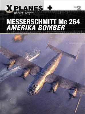 Messerschmitt Me 264 Amerika Bomber -  Robert Forsyth