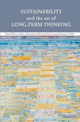 Sustainability and the Art of Long-Term Thinking -  Bernd Klauer,  Reiner Manstetten,  Thomas Petersen,  Johannes Schiller