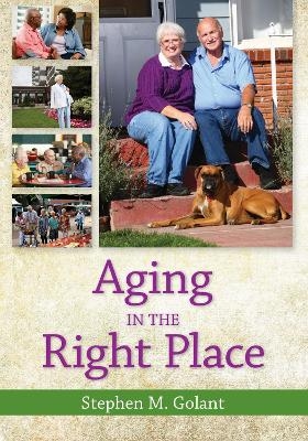 Aging in the Right Place - Stephen M. Golant