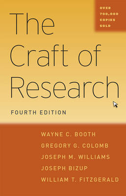 Craft of Research, Fourth Edition -  Colomb Gregory G. Colomb,  Bizup Joseph Bizup,  Williams Joseph M. Williams,  Booth Wayne C. Booth,  FitzGerald William T. FitzGerald