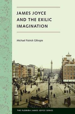 James Joyce and the Exilic Imagination - Michael Patrick Gillespie