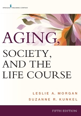 Aging, Society, and the Life Course - Leslie A. Morgan, Suzanne R. Kunkel