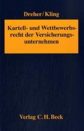 Kartell- und Wettbewerbsrecht der Versicherungsunternehmen - Meinrad Dreher, Michael Kling