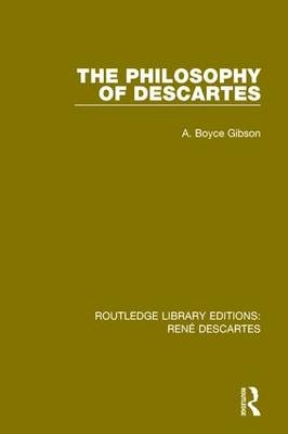 The Philosophy of Descartes -  A. Boyce Gibson