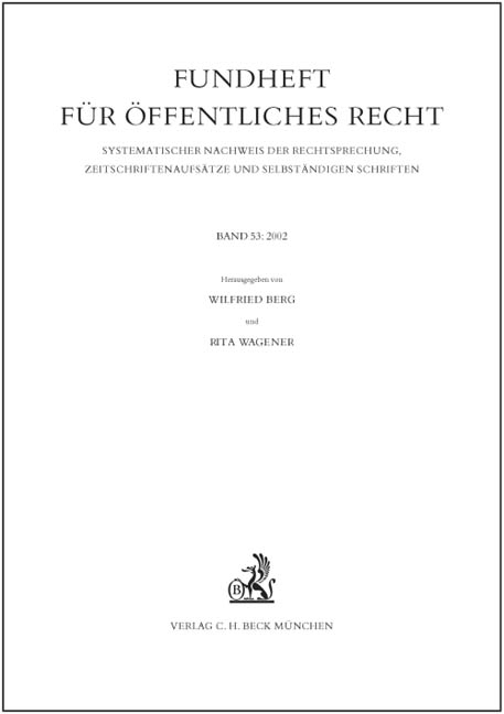 Fundheft für Öffentliches Recht. Systematischer Nachweis der Rechtsprechung, Zeitschriftenaufsätze und selbständigen Schriften. Völkerrecht und Recht der Europäischen Gemeinschaften, Staatsrecht, Haushalts- und Abgabenrecht, Recht des öffentlichen Dienstes, Recht der Religionsgemeinschaften, Allgemeines Verwaltungsrecht, Verwaltungsgerichtsbarkeit, Besonderes Verwaltungsrecht / Fundheft für Öffentliches Recht  2002 - 