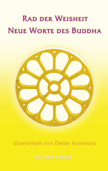 Rad der Weisheit – Neue Worte des Buddha - Dieter Konwiarz