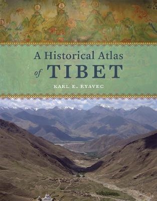 A Historical Atlas of Tibet - Karl E. Ryavec