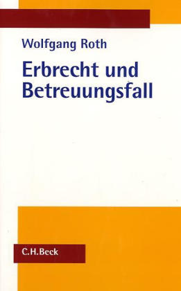 Erbrecht und Betreuungsfall - Wolfgang Roth