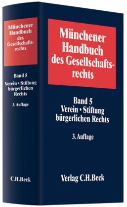 Münchener Handbuch des Gesellschaftsrechts  Bd 5: Verein, Stiftung bürgerlichen Rechts - 