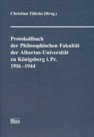 Protokollbuch der Philosophischen Fakultät der Albertus-Universität zu Königsberg i. Pr. 1916-1944 - Christian Tilitzki