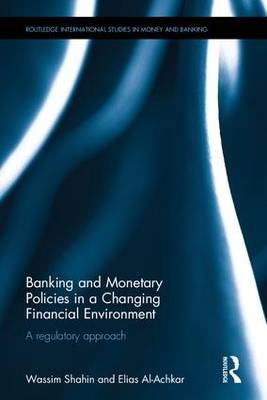 Banking and Monetary Policies in a Changing Financial Environment -  Elias El-Achkar,  Wassim Shahin