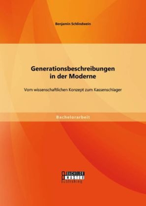 Generationsbeschreibungen in der Moderne: Vom wissenschaftlichen Konzept zum Kassenschlager - Benjamin Schlindwein