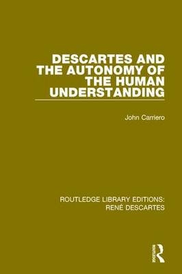 Descartes and the Autonomy of the Human Understanding -  John Carriero