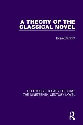 Theory of the Classical Novel -  Everett Knight