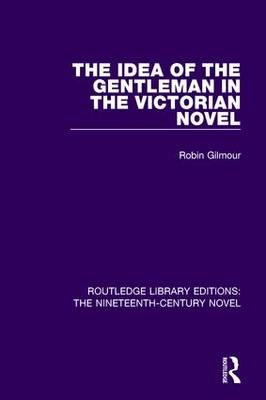 Idea of the Gentleman in the Victorian Novel -  Robin Gilmour