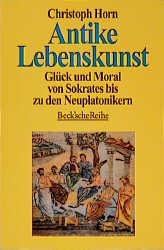 Antike Lebenskunst - Christoph Horn