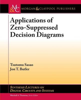 Applications of Zero-Suppressed Decision Diagrams - Tsutomu Sasao, Jon T. Butler
