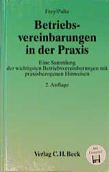 Betriebsvereinbarungen in der Praxis - Helmut Frey, Peter Pulte