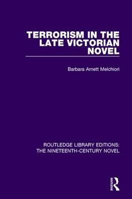 Terrorism in the Late Victorian Novel -  Barbara Arnett Melchiori