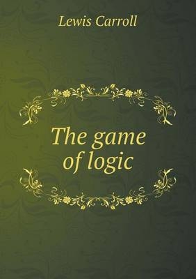The game of logic - Lewis Carroll