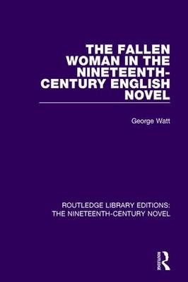 Fallen Woman in the Nineteenth-Century English Novel -  George Watt