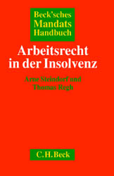 Beck'sches Mandatshandbuch Arbeitsrecht in der Insolvenz - Arne Steindorf, Thomas Regh