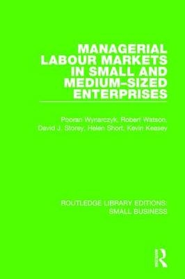 Managerial Labour Markets in Small and Medium-Sized Enterprises -  Kevin Keasey,  Helen Short,  David J. Storey,  Robert Watson,  Pooran Wynarczyk