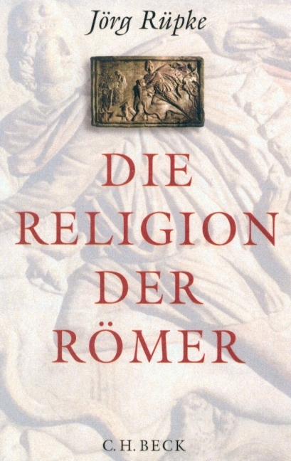 Die Religion der Römer - Jörg Rüpke