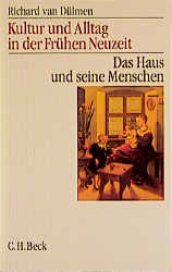 Kultur und Alltag in der Frühen Neuzeit Bd. 1: Das Haus und seine Menschen - Richard van Dülmen