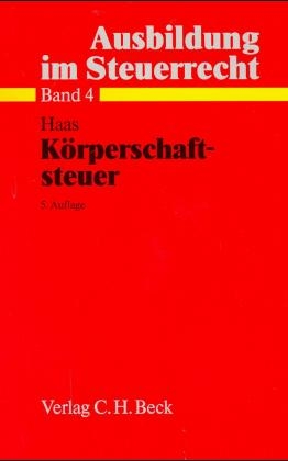 Ausbildung im Steuerrecht / Körperschaftsteuer - Helmut Haas