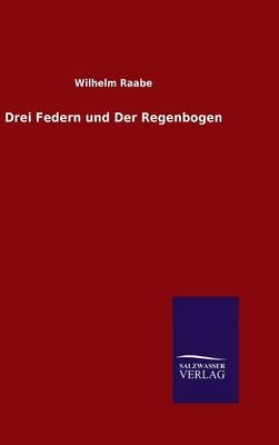 Drei Federn und Der Regenbogen - Wilhelm Raabe