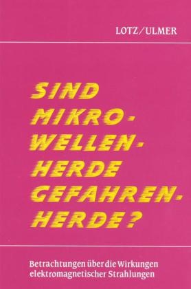 Sind Mikrowellenherde Gefahrenherde? - Karl E Lotz, Günter A Ulmer