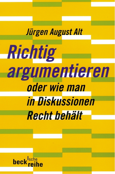 Richtig argumentieren - Jürgen August Alt