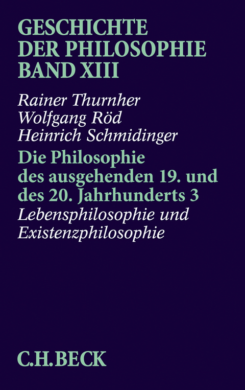 Geschichte der Philosophie Bd. 13: Die Philosophie des ausgehenden 19. und des 20. Jahrhunderts 3: Lebensphilosophie und Existenzphilosophie - Rainer Thurnher, Wolfgang Röd, Heinrich Schmidinger