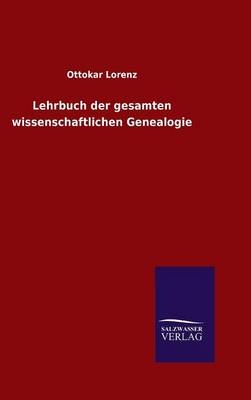 Lehrbuch der gesamten wissenschaftlichen Genealogie - Ottokar Lorenz