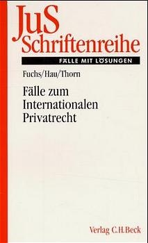 Fälle zum Internationalen Privatrecht mit Internationalem Zivilverfahrensrecht - Angelika Fuchs, Wolfgang Hau, Karsten Thorn